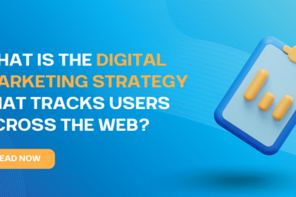 what is the digital marketing strategy that tracks users across the web?